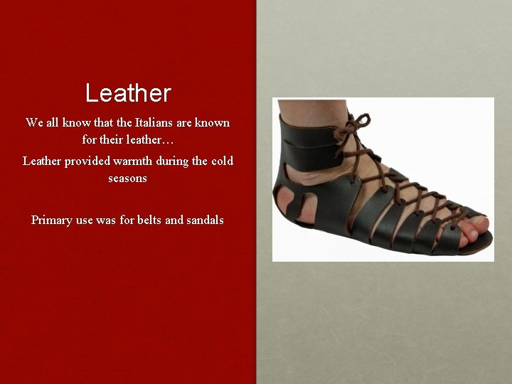 Leather We all know that the Italians are known for their leather… Leather provided