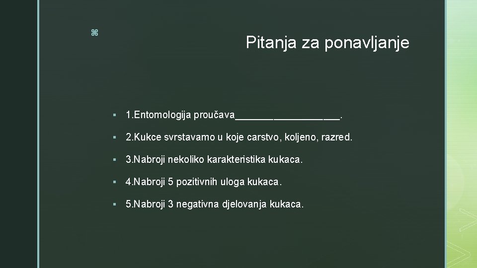 z Pitanja za ponavljanje § 1. Entomologija proučava__________. § 2. Kukce svrstavamo u koje