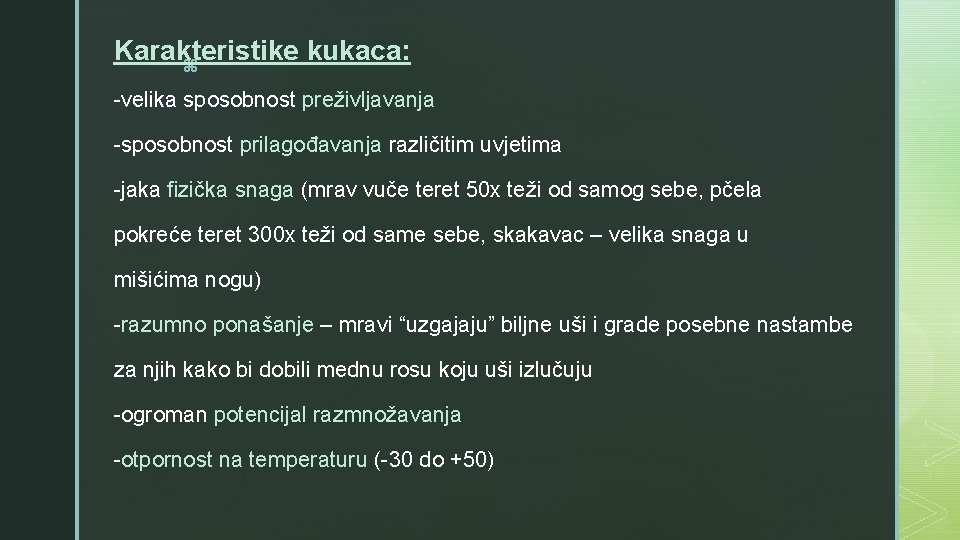 Karakteristike kukaca: z -velika sposobnost preživljavanja -sposobnost prilagođavanja različitim uvjetima -jaka fizička snaga (mrav