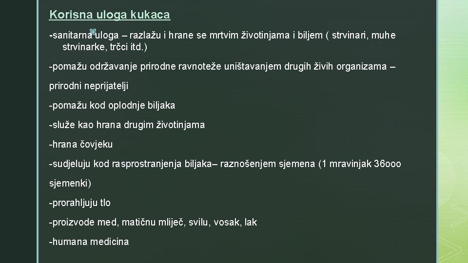 Korisna uloga kukaca -sanitarnazuloga – razlažu i hrane se mrtvim životinjama i biljem (