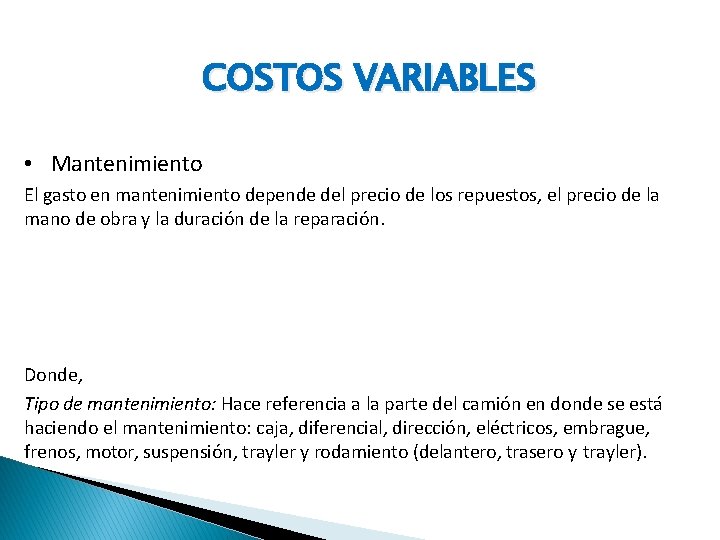 COSTOS VARIABLES • Mantenimiento El gasto en mantenimiento depende del precio de los repuestos,