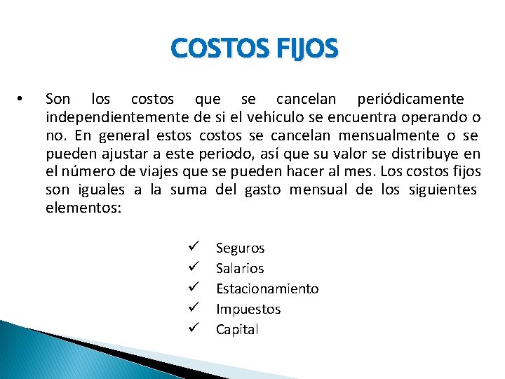 COSTOS FIJOS • Son los costos que se cancelan periódicamente independientemente de si el