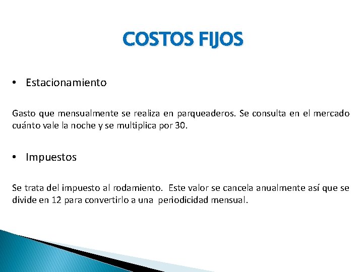 COSTOS FIJOS • Estacionamiento Gasto que mensualmente se realiza en parqueaderos. Se consulta en