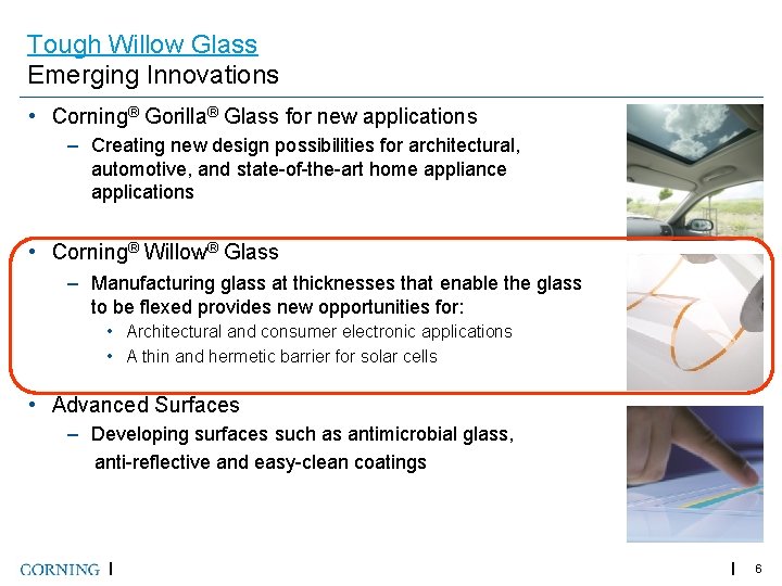 Tough Willow Glass Emerging Innovations • Corning® Gorilla® Glass for new applications – Creating