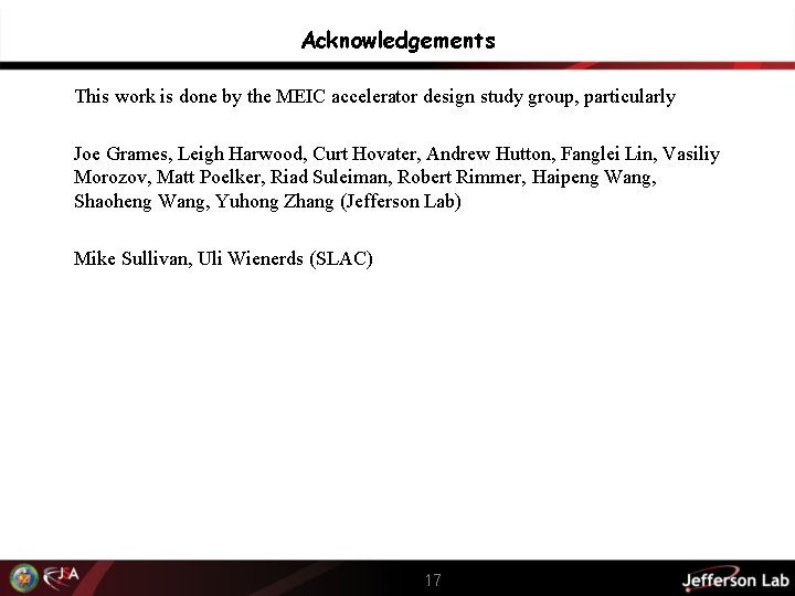 Acknowledgements This work is done by the MEIC accelerator design study group, particularly Joe