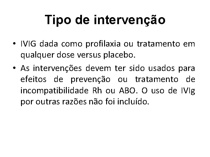 Tipo de intervenção • IVIG dada como profilaxia ou tratamento em qualquer dose versus