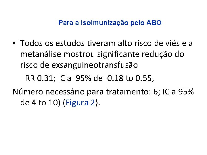 Para a isoimunização pelo ABO • Todos os estudos tiveram alto risco de viés