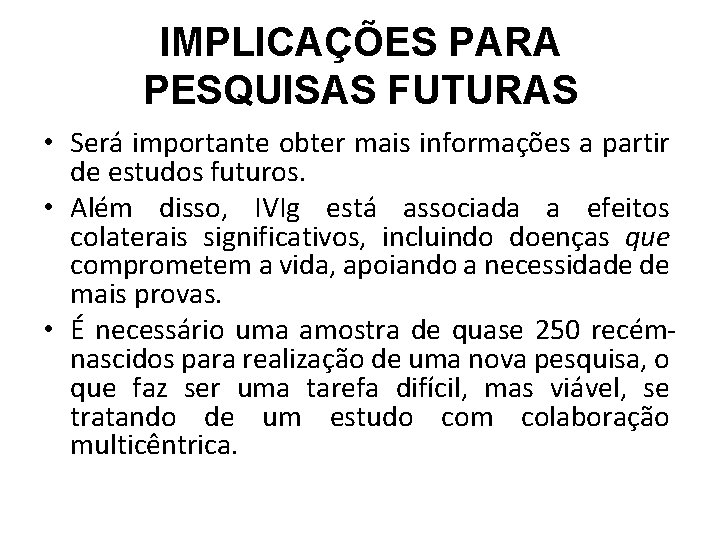 IMPLICAÇÕES PARA PESQUISAS FUTURAS • Será importante obter mais informações a partir de estudos