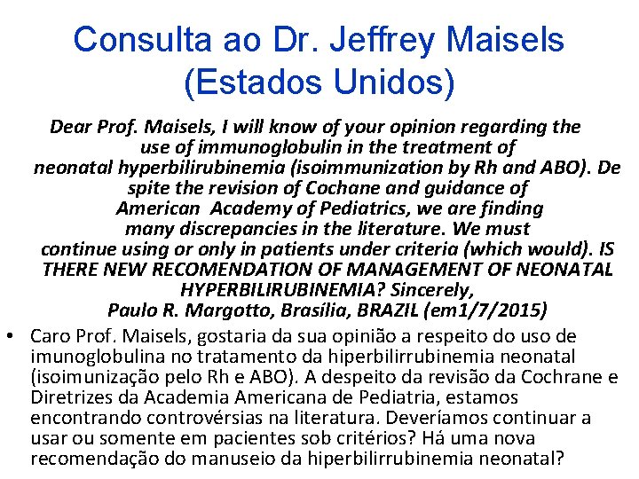 Consulta ao Dr. Jeffrey Maisels (Estados Unidos) Dear Prof. Maisels, I will know of