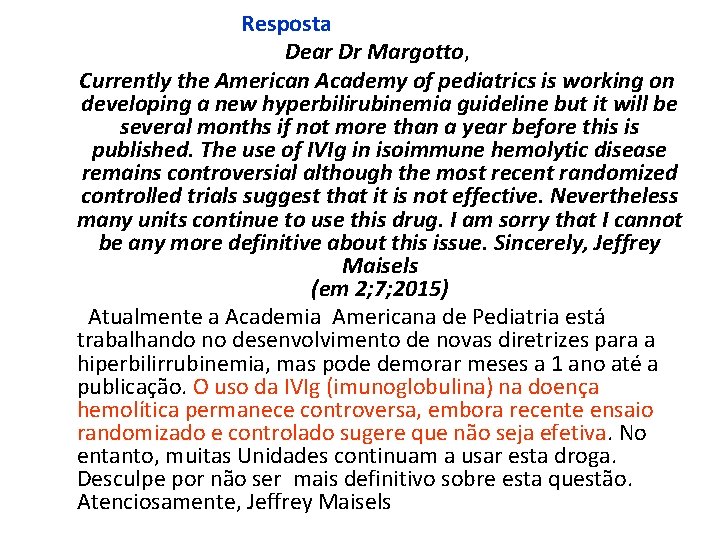  Resposta Dear Dr Margotto, Currently the American Academy of pediatrics is working on