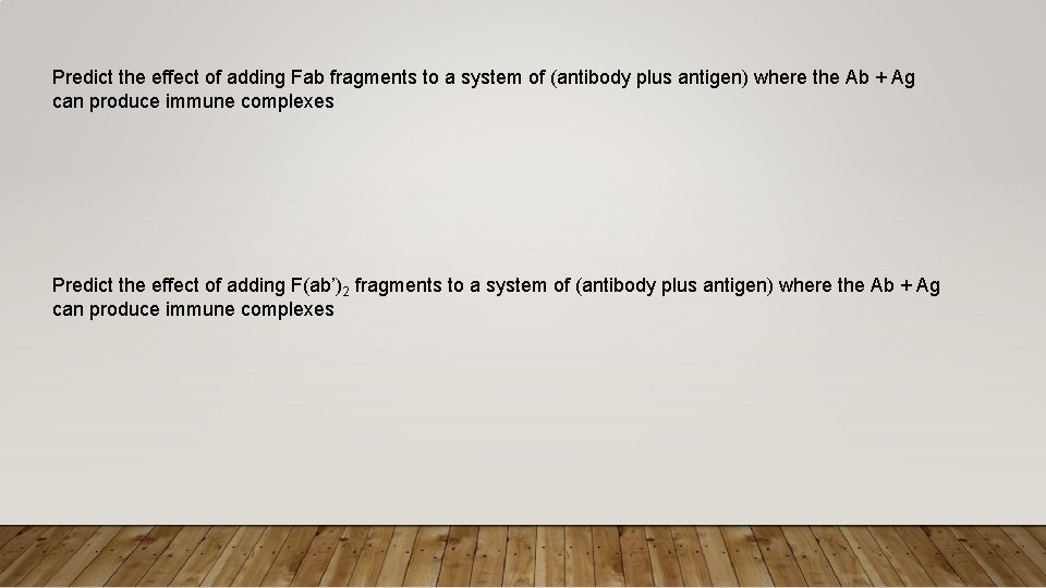 Predict the effect of adding Fab fragments to a system of (antibody plus antigen)