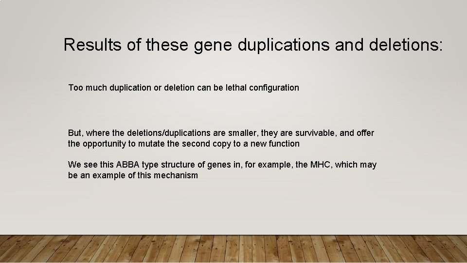 Results of these gene duplications and deletions: Too much duplication or deletion can be