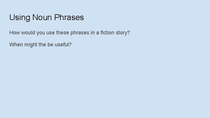 Using Noun Phrases How would you use these phrases in a fiction story? When