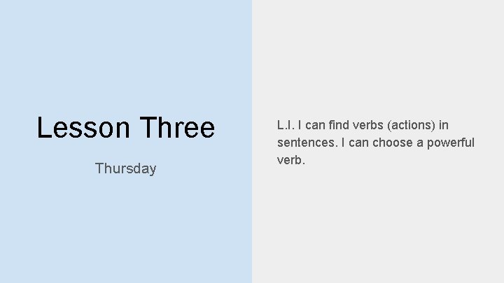 Lesson Three Thursday L. I. I can find verbs (actions) in sentences. I can