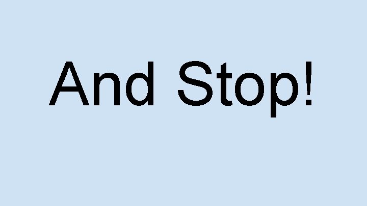 And Stop! 