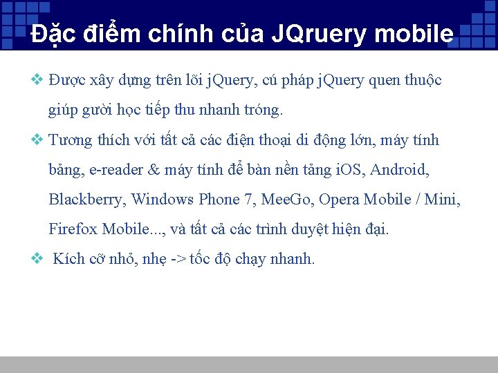 Đặc điểm chính của JQruery mobile v Được xây dựng trên lõi j. Query,