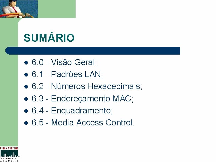 SUMÁRIO l l l 6. 0 - Visão Geral; 6. 1 - Padrões LAN;