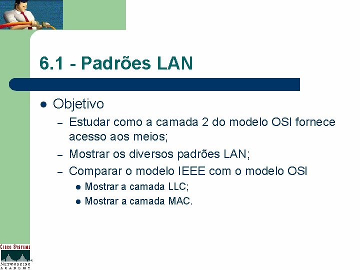 6. 1 - Padrões LAN l Objetivo – – – Estudar como a camada