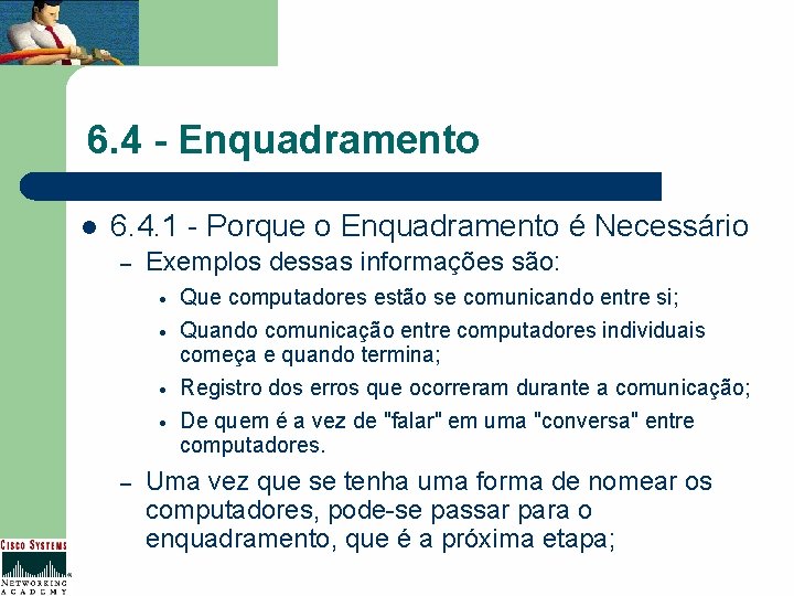 6. 4 - Enquadramento l 6. 4. 1 - Porque o Enquadramento é Necessário