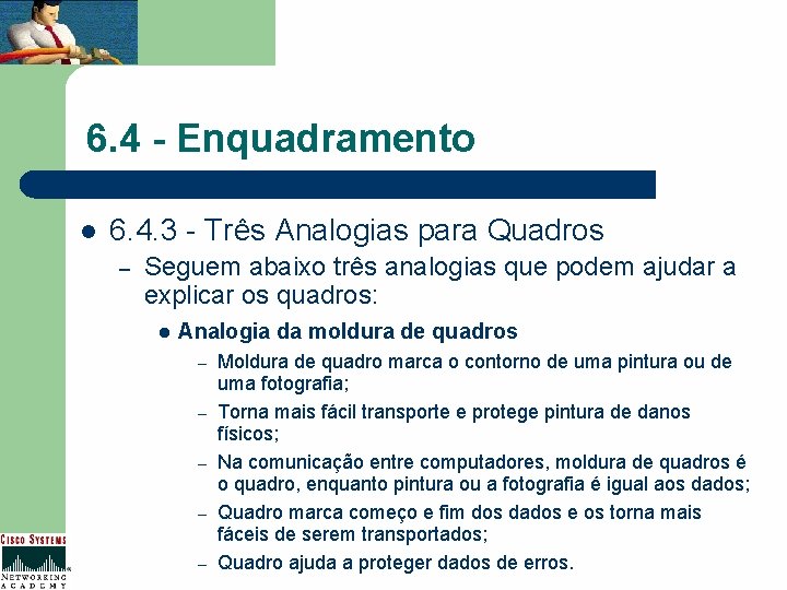 6. 4 - Enquadramento l 6. 4. 3 - Três Analogias para Quadros –