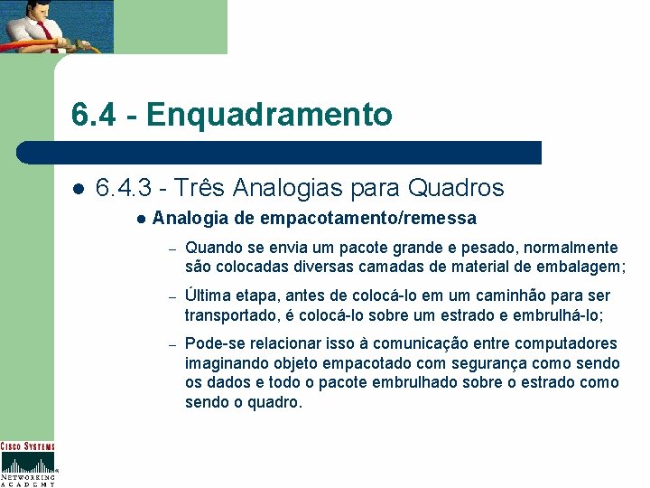 6. 4 - Enquadramento l 6. 4. 3 - Três Analogias para Quadros l