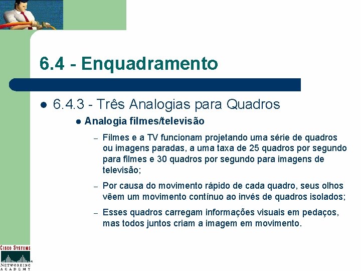 6. 4 - Enquadramento l 6. 4. 3 - Três Analogias para Quadros l