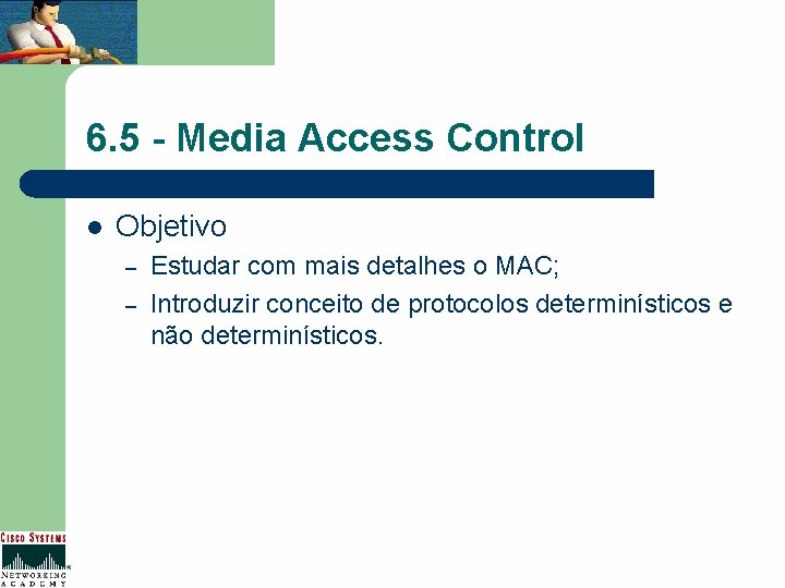 6. 5 - Media Access Control l Objetivo – – Estudar com mais detalhes