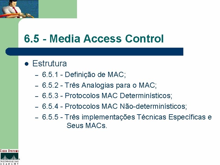 6. 5 - Media Access Control l Estrutura – – – 6. 5. 1