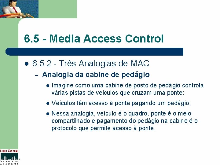 6. 5 - Media Access Control l 6. 5. 2 - Três Analogias de