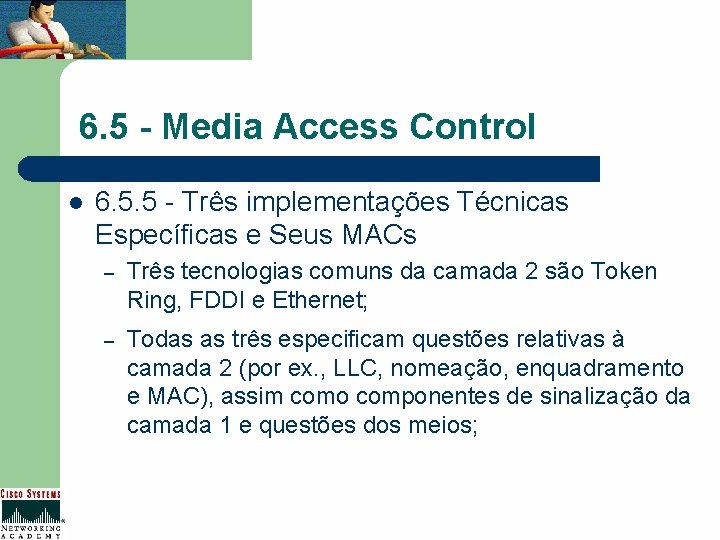 6. 5 - Media Access Control l 6. 5. 5 - Três implementações Técnicas