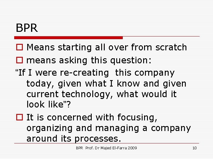 BPR o Means starting all over from scratch o means asking this question: “If