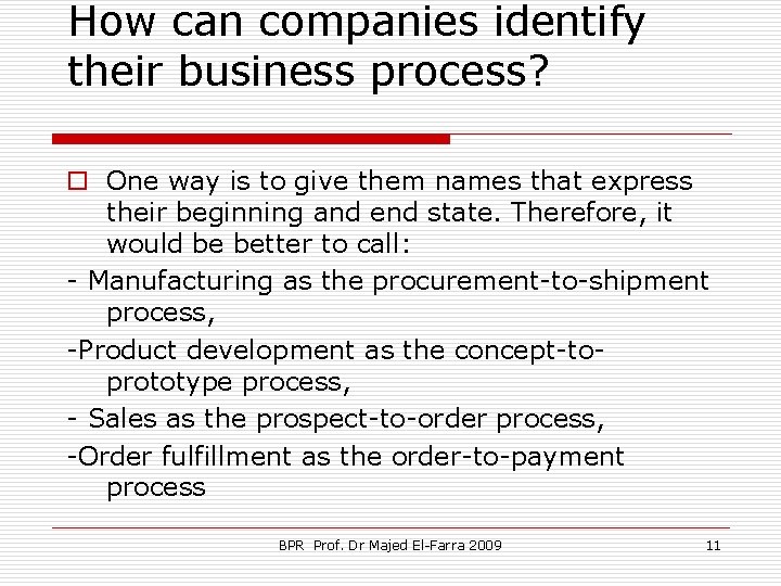 How can companies identify their business process? o One way is to give them