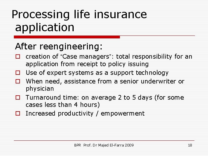 Processing life insurance application After reengineering: o creation of “Case managers”: total responsibility for