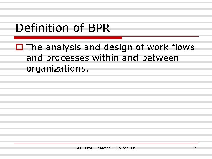 Definition of BPR o The analysis and design of work flows and processes within