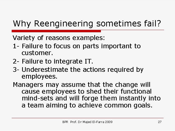 Why Reengineering sometimes fail? Variety of reasons examples: 1 - Failure to focus on