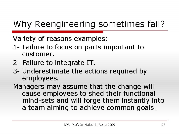 Why Reengineering sometimes fail? Variety of reasons examples: 1 - Failure to focus on