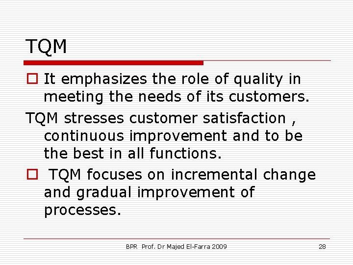 TQM o It emphasizes the role of quality in meeting the needs of its