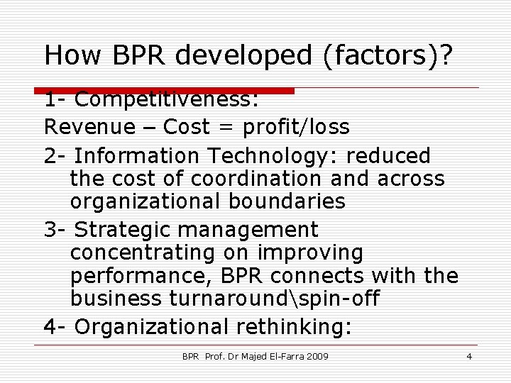 How BPR developed (factors)? 1 - Competitiveness: Revenue – Cost = profit/loss 2 -