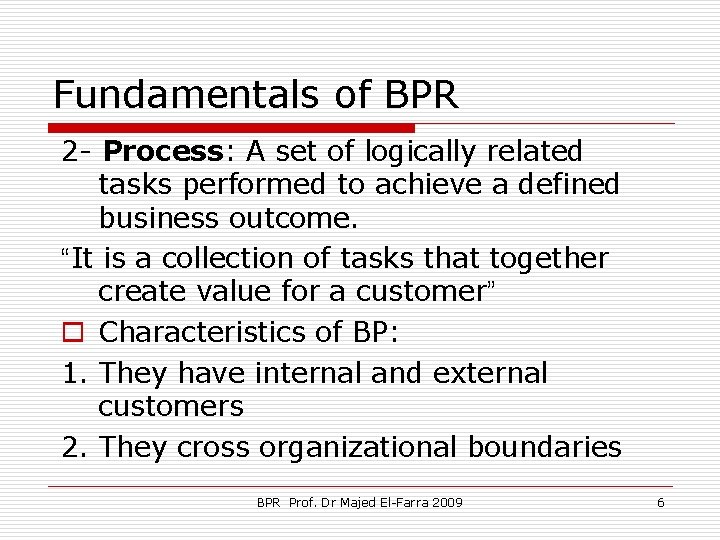 Fundamentals of BPR 2 - Process: A set of logically related tasks performed to