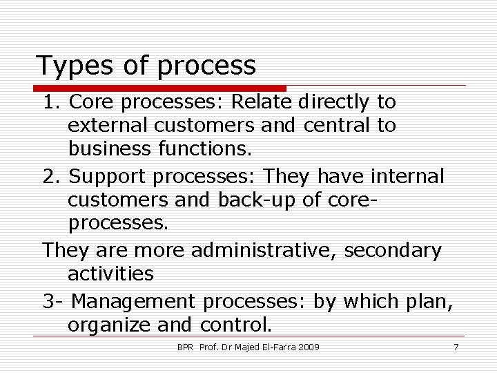 Types of process 1. Core processes: Relate directly to external customers and central to