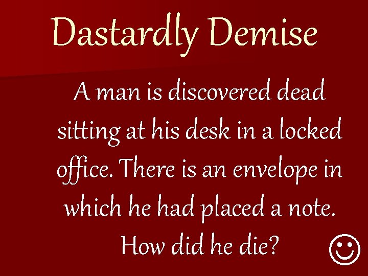 Dastardly Demise A man is discovered dead sitting at his desk in a locked
