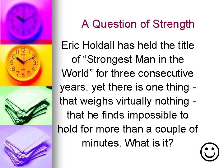 A Question of Strength Eric Holdall has held the title of “Strongest Man in