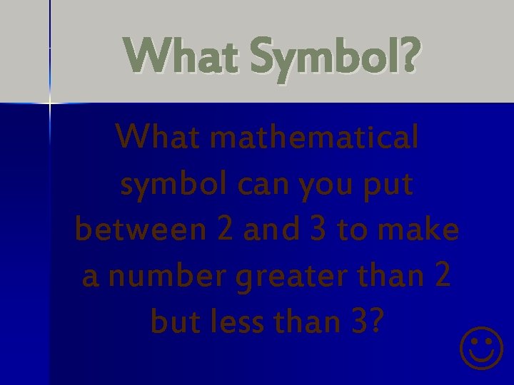 What Symbol? What mathematical symbol can you put between 2 and 3 to make