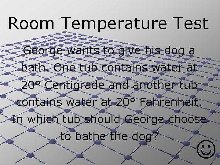 Room Temperature Test George wants to give his dog a bath. One tub contains