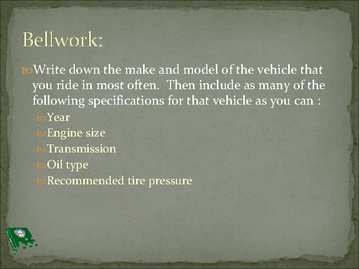 Bellwork: Write down the make and model of the vehicle that you ride in
