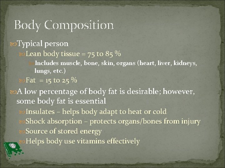 Body Composition Typical person Lean body tissue = 75 to 85 % Includes muscle,