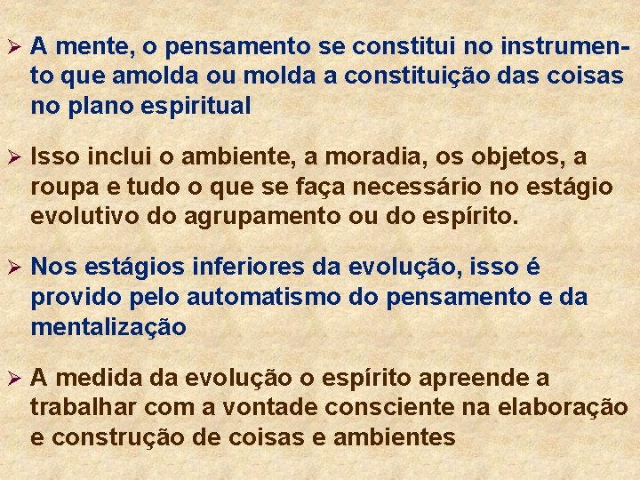 Ø A mente, o pensamento se constitui no instrumen- to que amolda ou molda