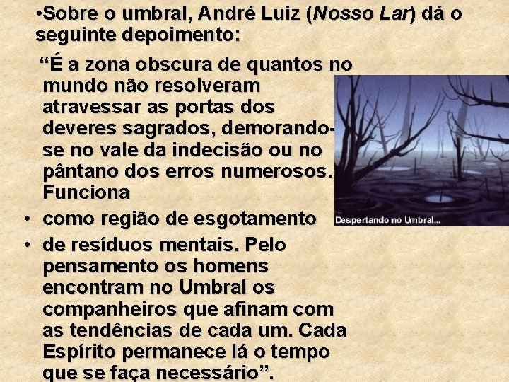  • Sobre o umbral, André Luiz (Nosso Lar) dá o seguinte depoimento: “É