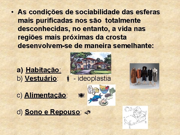  • As condições de sociabilidade das esferas mais purificadas nos são totalmente desconhecidas,