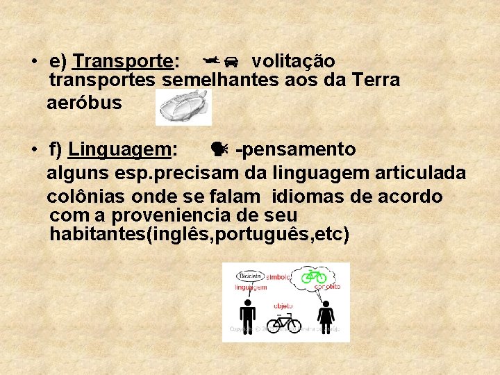  • e) Transporte: volitação transportes semelhantes aos da Terra aeróbus • f) Linguagem: